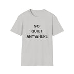 No Quiet Anywhere T-Shirt