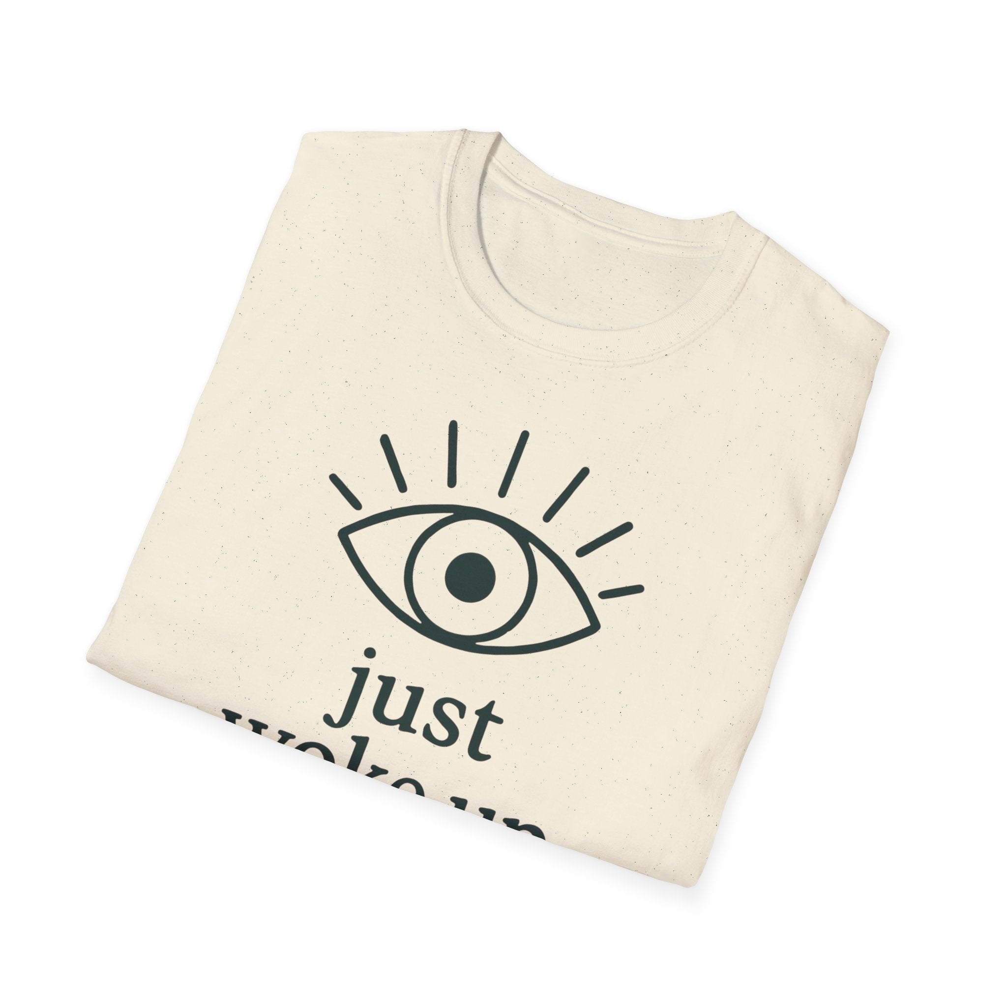 Just Woke Up T-Shirt