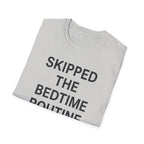 Skipped The Bed Time Routine T-Shirt