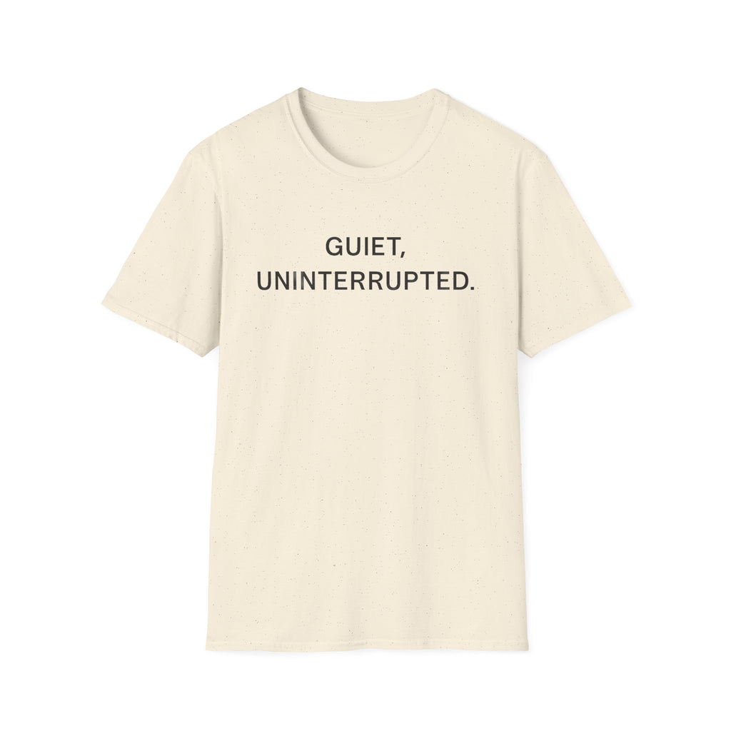Quiet, Uninterrupted T-Shirt