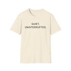 Quiet, Uninterrupted T-Shirt