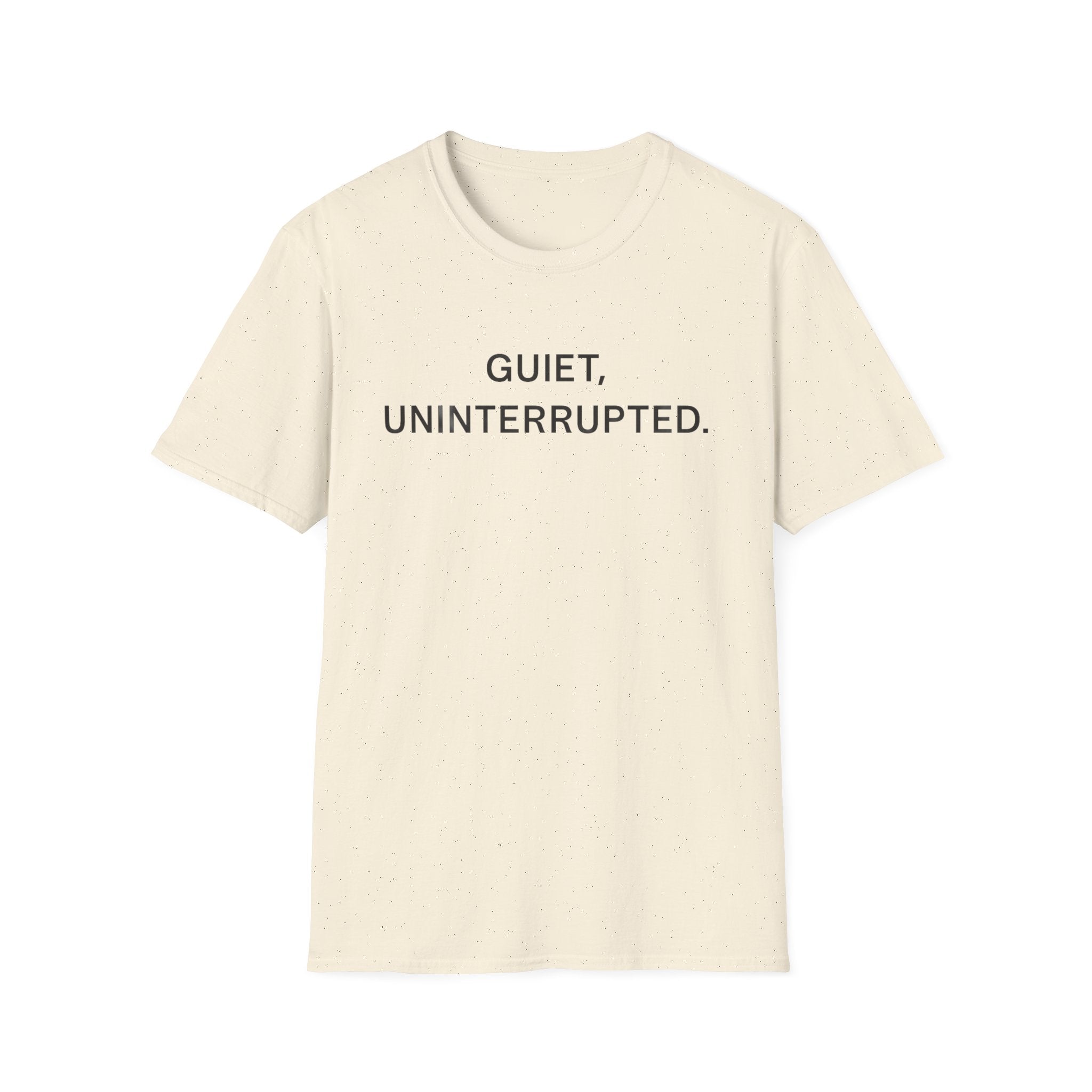 Quiet, Uninterrupted T-Shirt