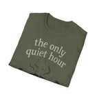 The Only Quiet Hour T-Shirt