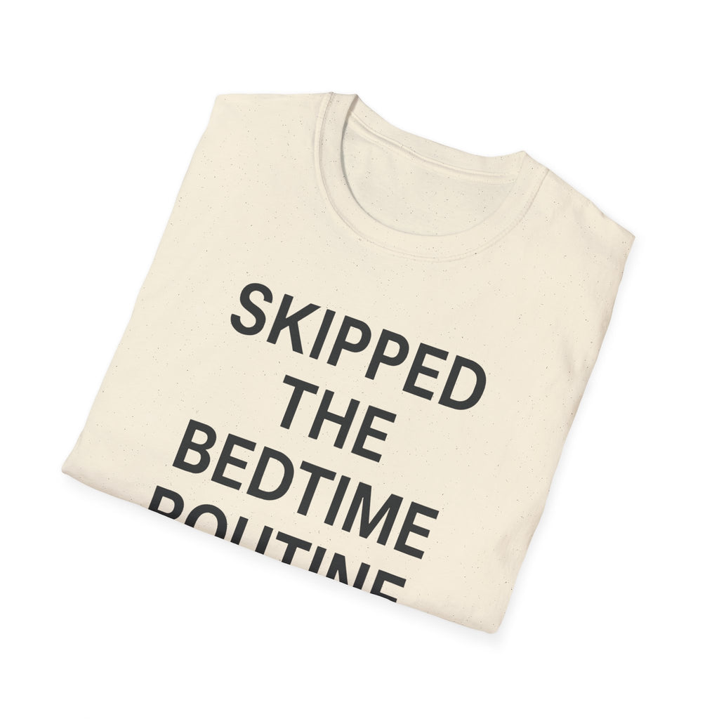 Skipped The Bed Time Routine T-Shirt