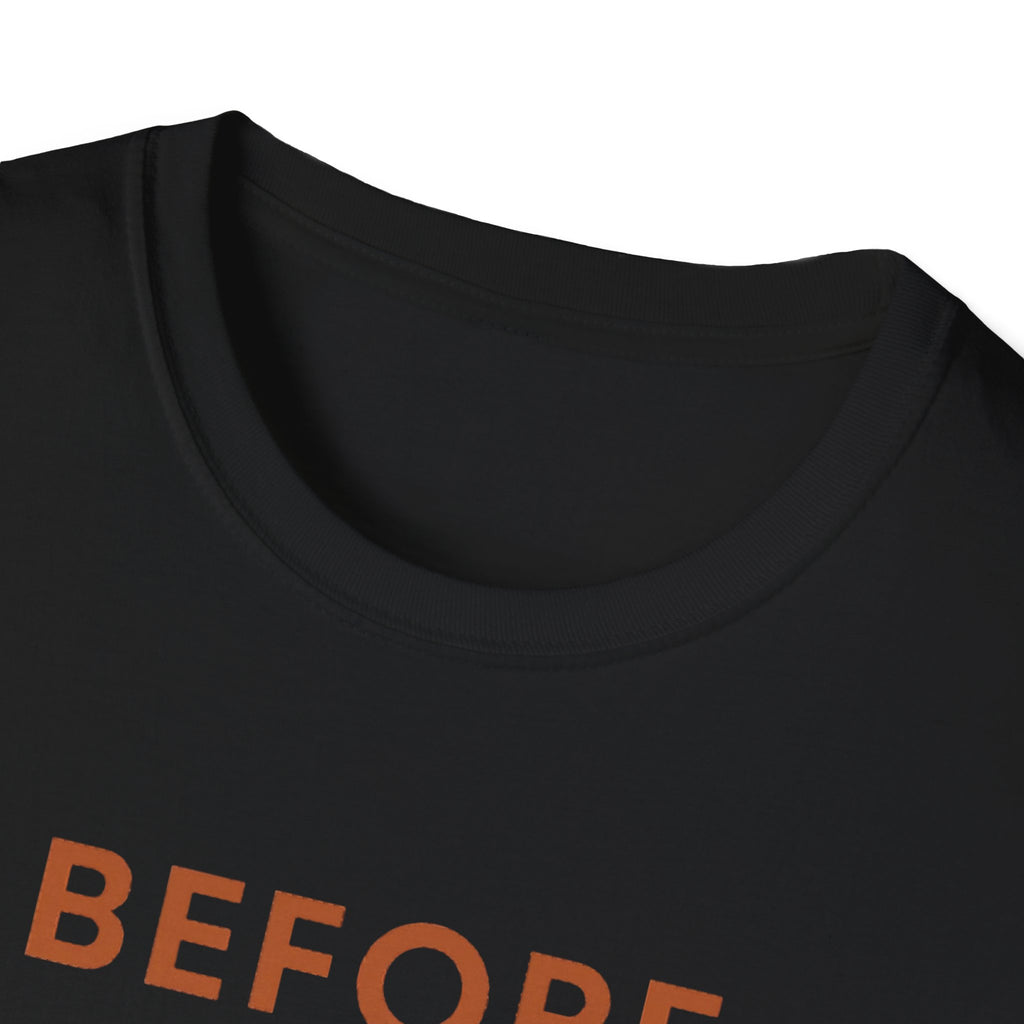 Before Everyone Needs Me T-Shirt