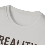 Reality Without Fixing T-Shirt