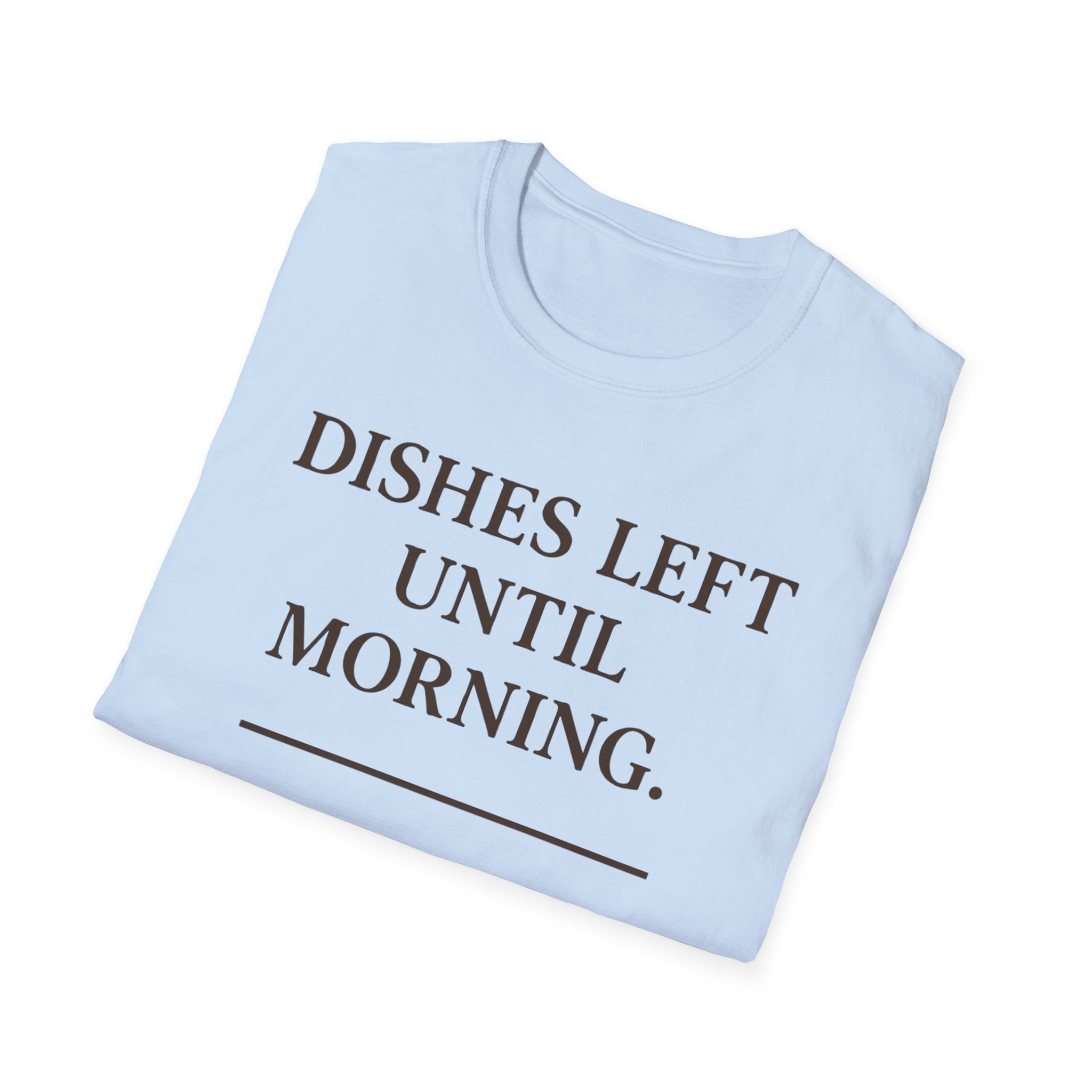 Dishes Left Until Morning T-Shirt