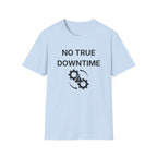 No True Downtime T-Shirt