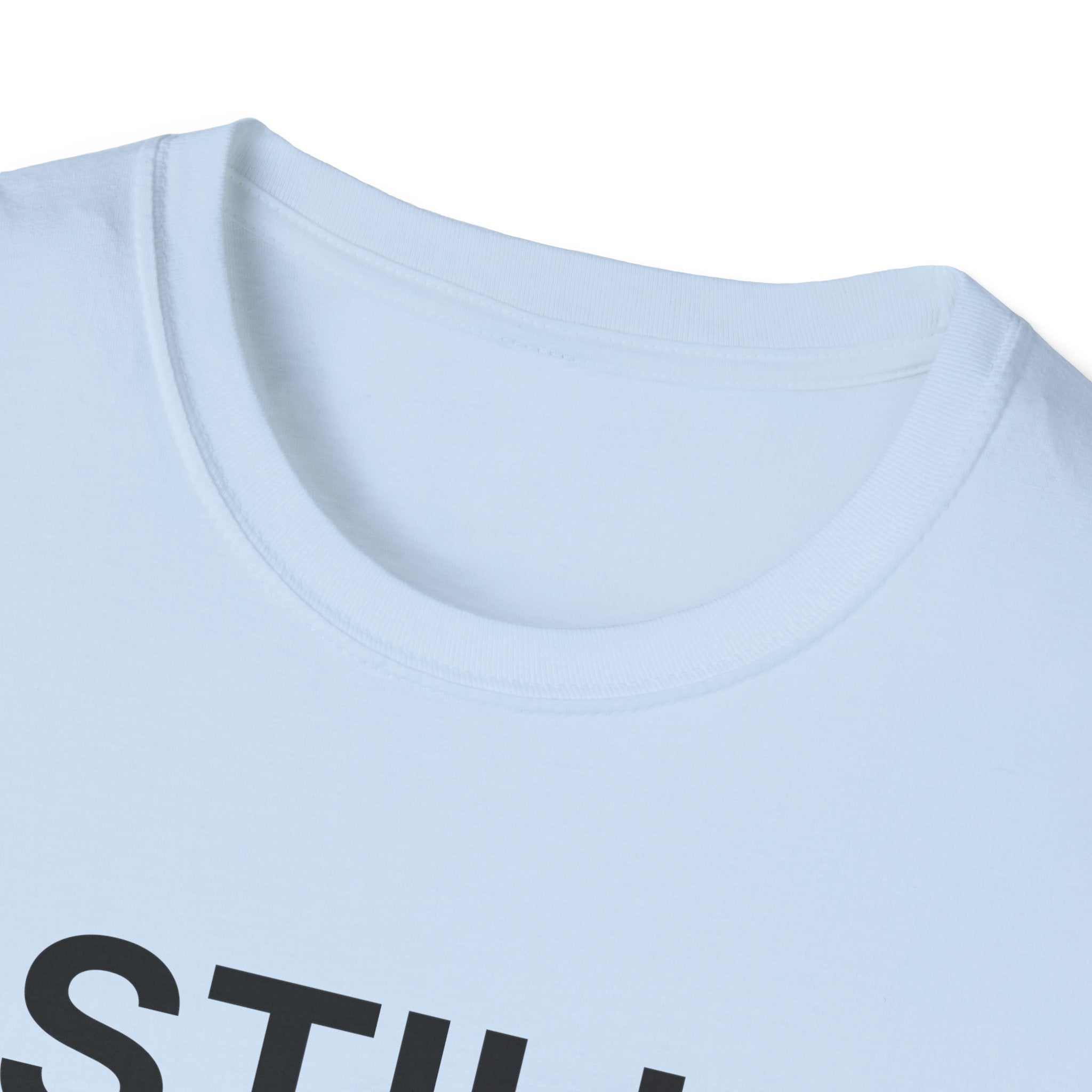 Still Needed T-Shirt