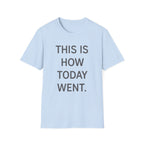 This Is How Today Went T-Shirt
