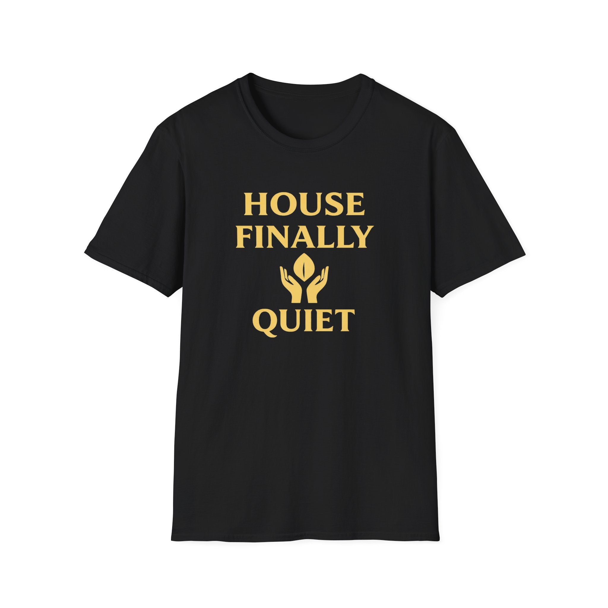 House Finally Quiet T-Shirt