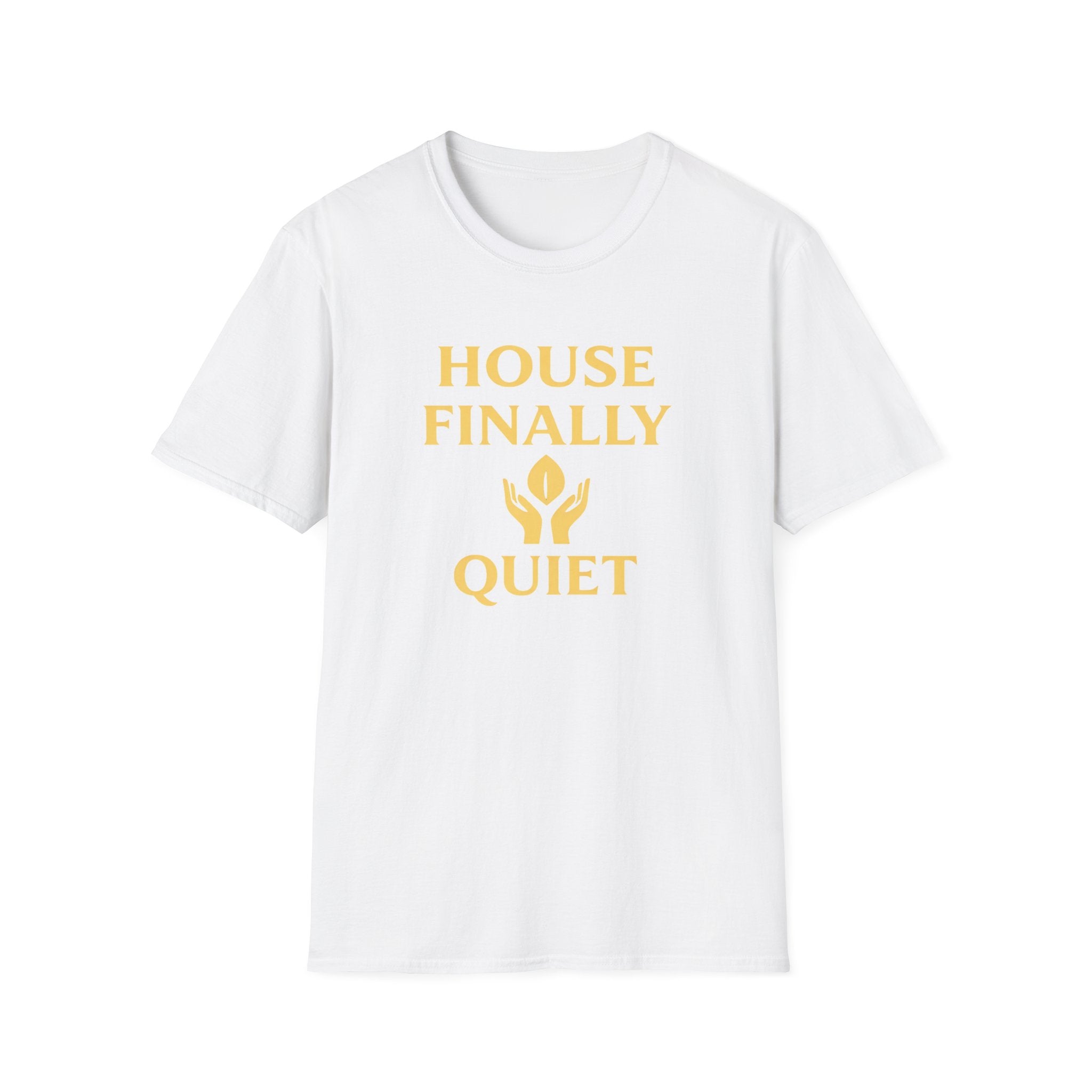 House Finally Quiet T-Shirt