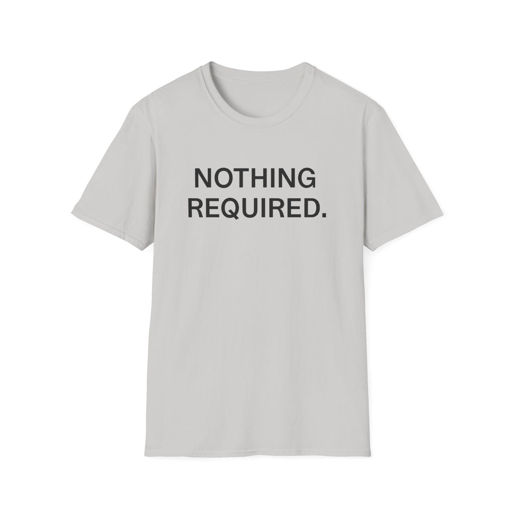 Nothing Required T-Shirt