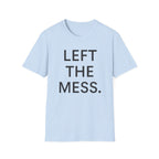 Left The Mess T-Shirt