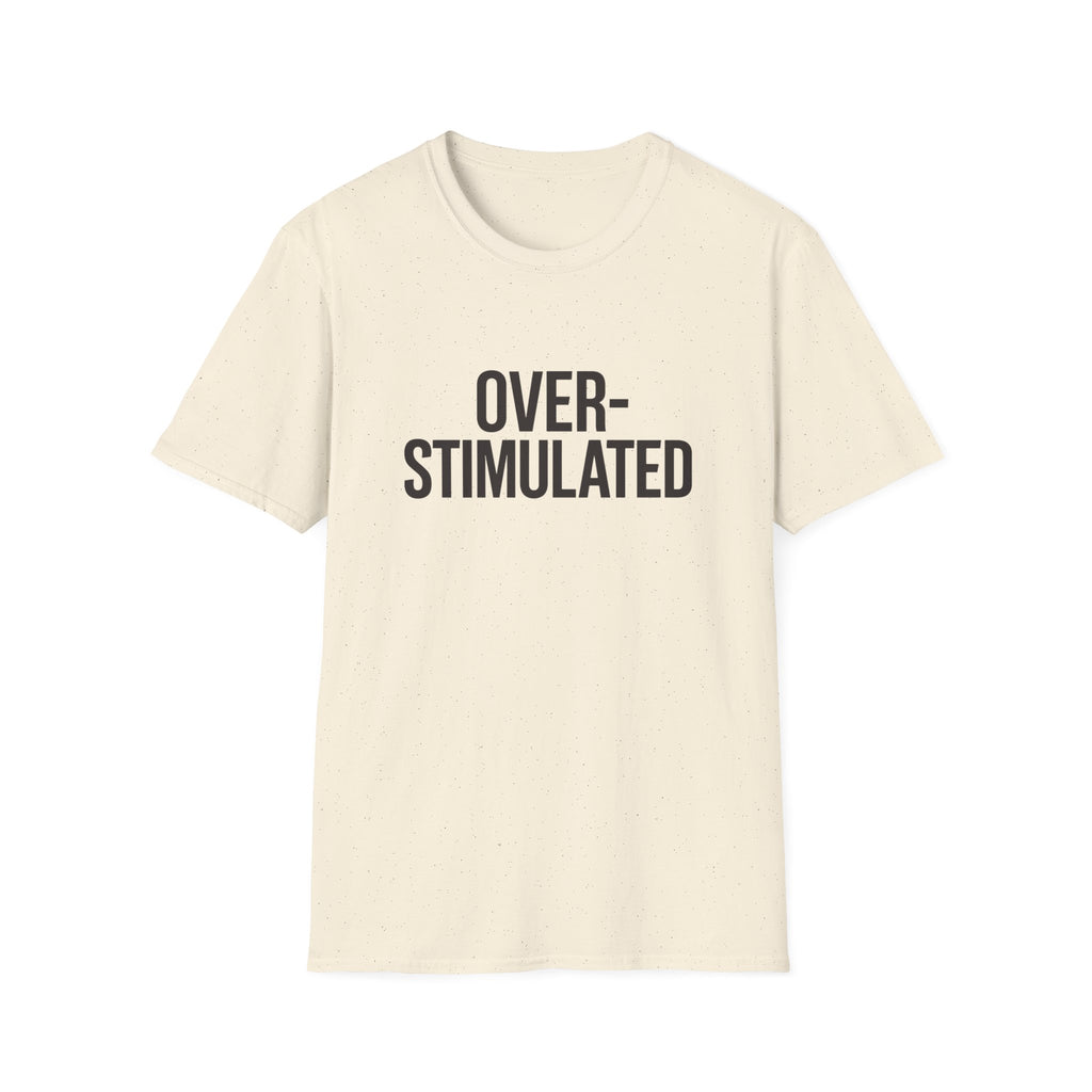 Over-stimulated T-Shirt