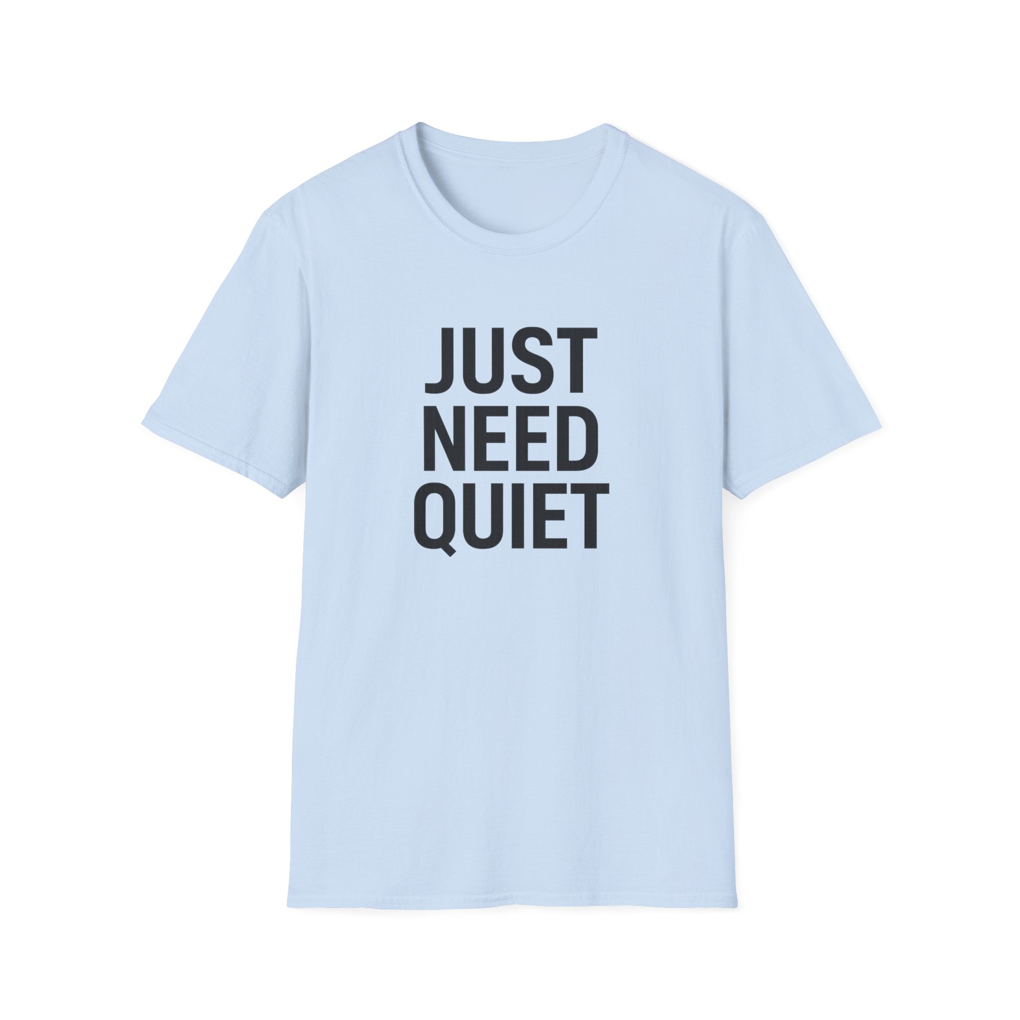 Just Need Quiet T-Shirt