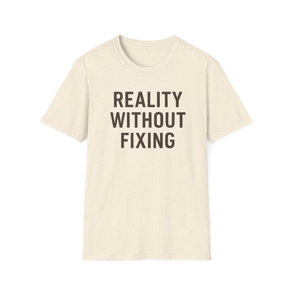 Reality Without Fixing T-Shirt