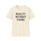 Reality Without Fixing T-Shirt