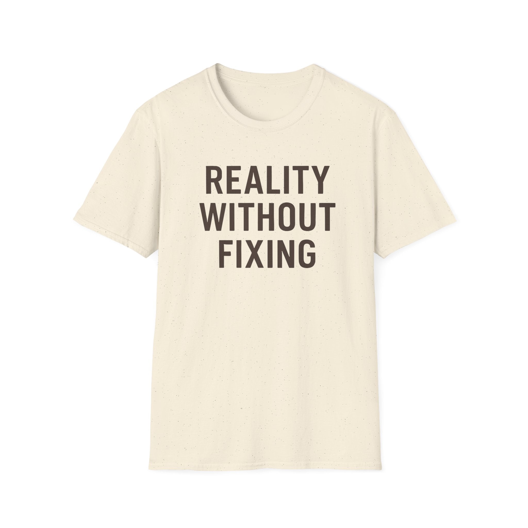 Reality Without Fixing T-Shirt