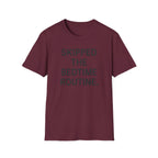 Skipped The Bed Time Routine T-Shirt